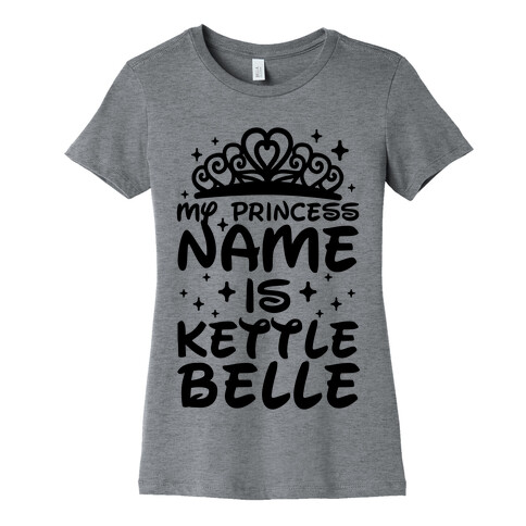 My Princess Name Is Kettle Belle Womens T-Shirt