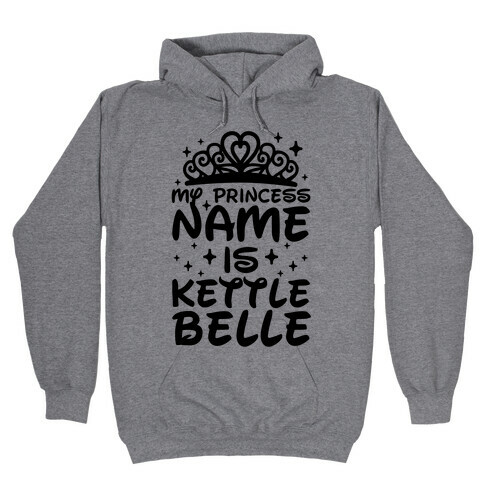 My Princess Name Is Kettle Belle Hooded Sweatshirt
