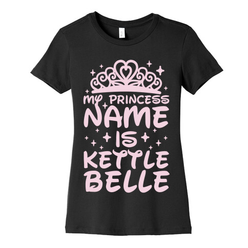 My Princess Name Is Kettle Belle Womens T-Shirt