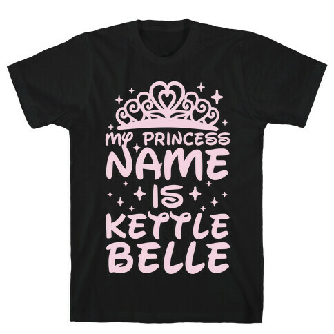My Princess Name Is Kettle Belle T-Shirt