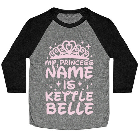 My Princess Name Is Kettle Belle Baseball Tee