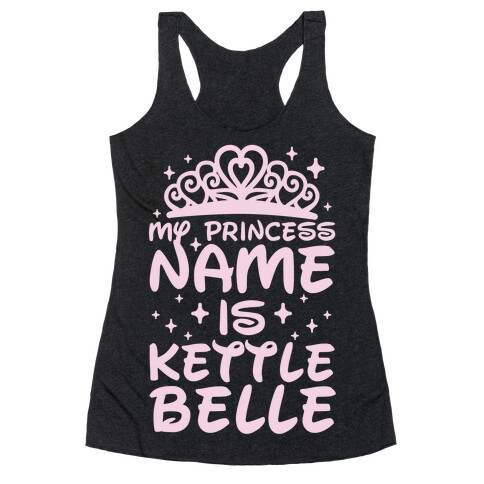 My Princess Name Is Kettle Belle Racerback Tank Top