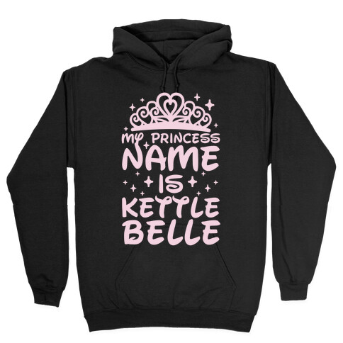 My Princess Name Is Kettle Belle Hooded Sweatshirt