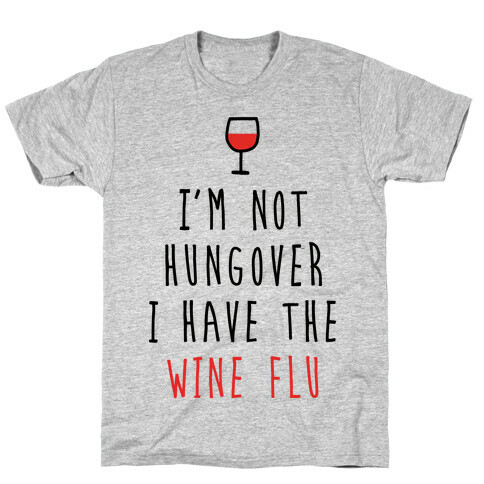 I'm Not Hungover I Have The Wine Flu T-Shirt