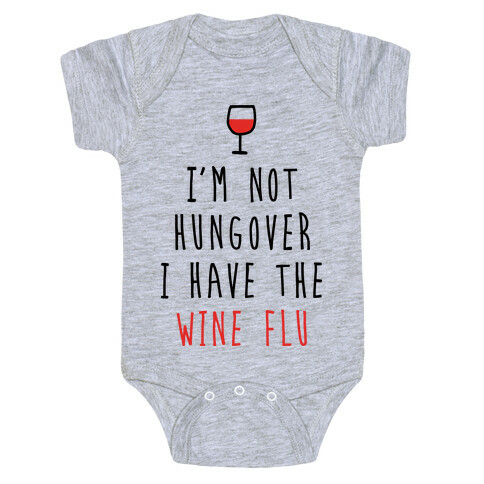 I'm Not Hungover I Have The Wine Flu Baby One-Piece