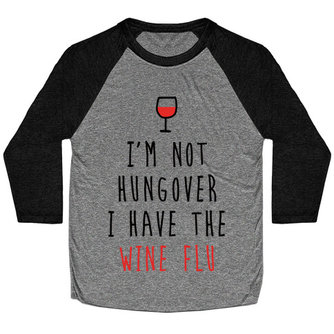 I'm Not Hungover I Have The Wine Flu Baseball Tee