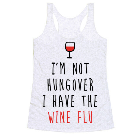I'm Not Hungover I Have The Wine Flu Racerback Tank Top