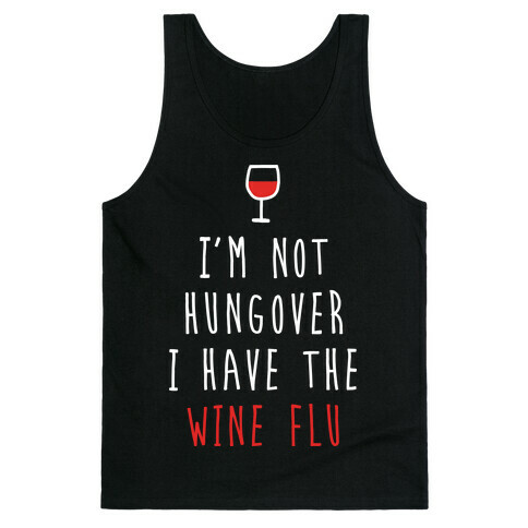 I'm Not Hungover I Have The Wine Flu Tank Top