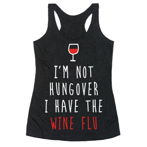 I'm Not Hungover I Have The Wine Flu Racerback Tank Top