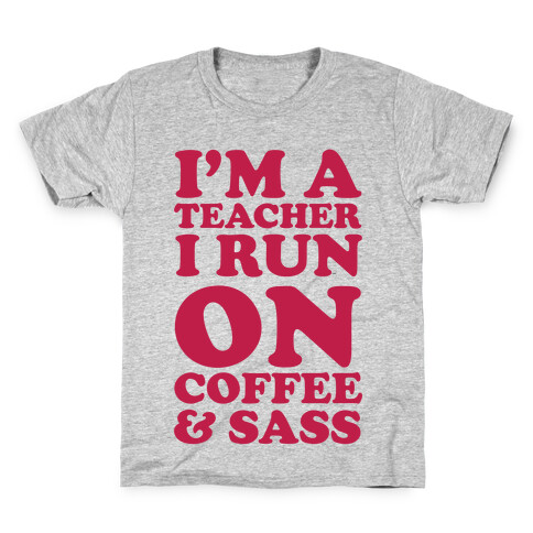 I'm A Teacher I Run On Coffee & Sass Kids T-Shirt