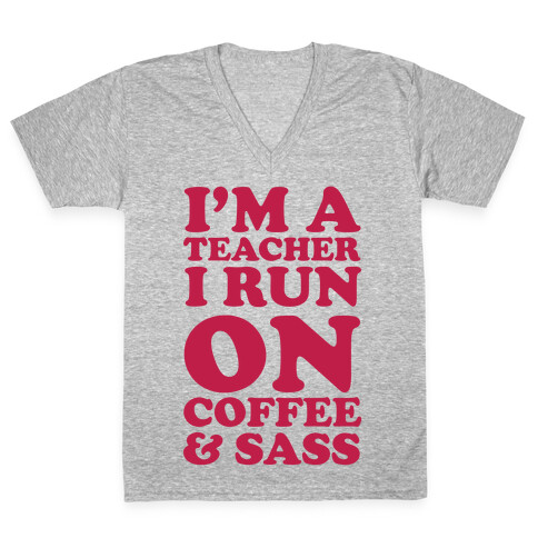 I'm A Teacher I Run On Coffee & Sass V-Neck Tee Shirt