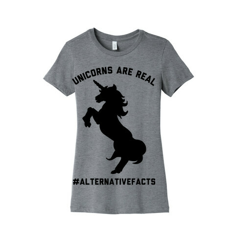 Unicorns Are Real Alternative Facts Womens T-Shirt