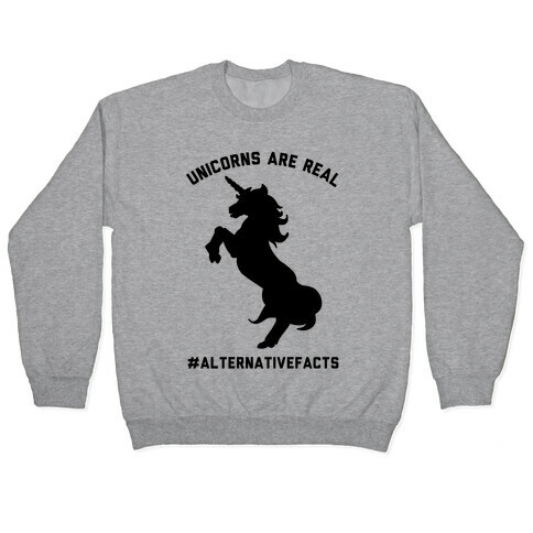 Unicorns Are Real Alternative Facts Pullover