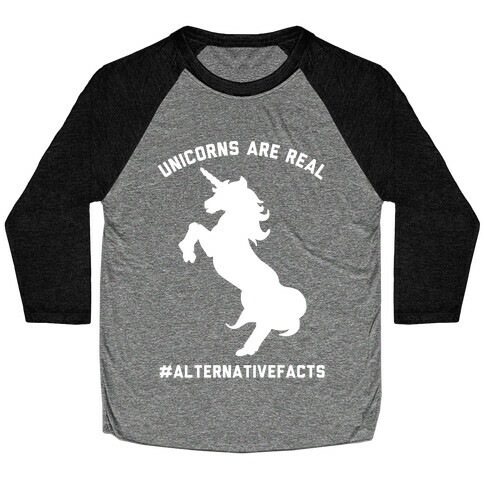 Unicorns Are Real Alternative Facts Baseball Tee