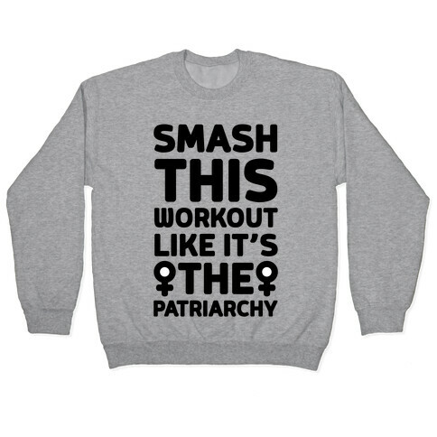 Smash This Workout Like It's The Patriarchy Pullover