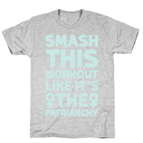 Smash This Workout Like It's The Patriarchy T-Shirt