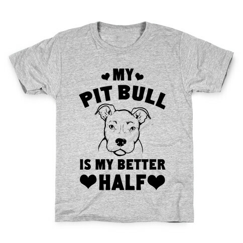 My Pit Bull is My Better Half Kids T-Shirt