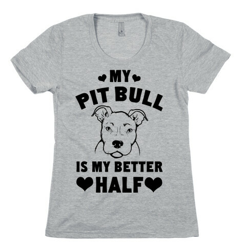My Pit Bull is My Better Half Womens T-Shirt