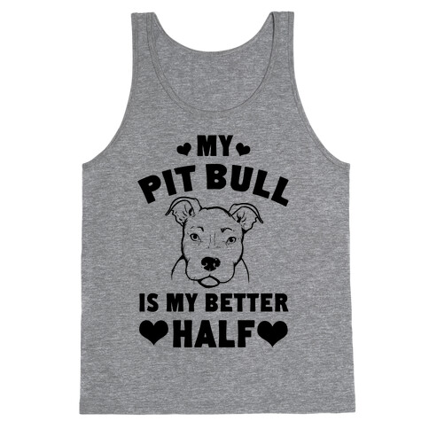 My Pit Bull is My Better Half Tank Top