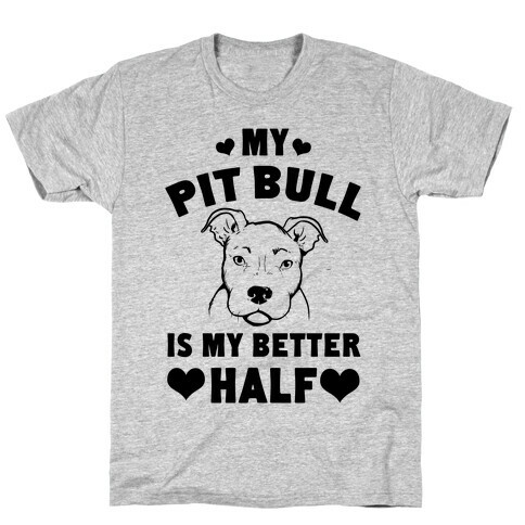 My Pit Bull is My Better Half T-Shirt