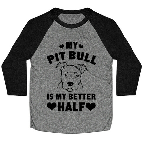 My Pit Bull is My Better Half Baseball Tee