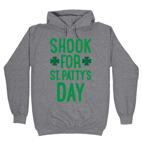 Shook For St. Patty's Day Hooded Sweatshirt