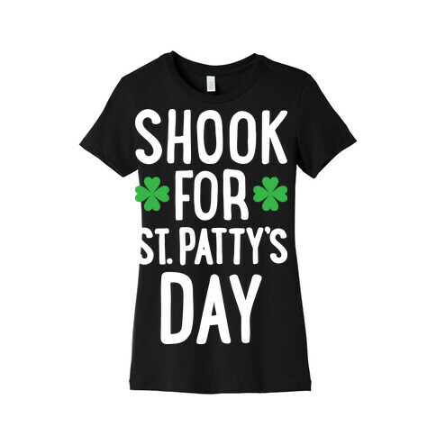 Shook For St. Patty's Day Womens T-Shirt