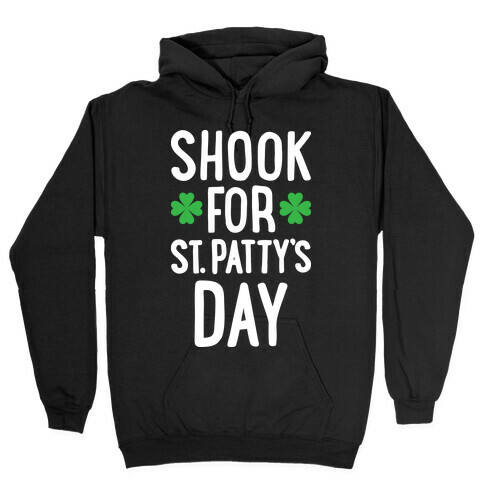 Shook For St. Patty's Day Hooded Sweatshirt