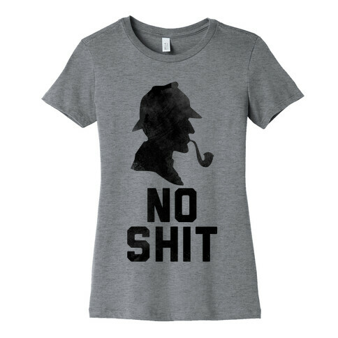 No Shit, Sherlock Womens T-Shirt
