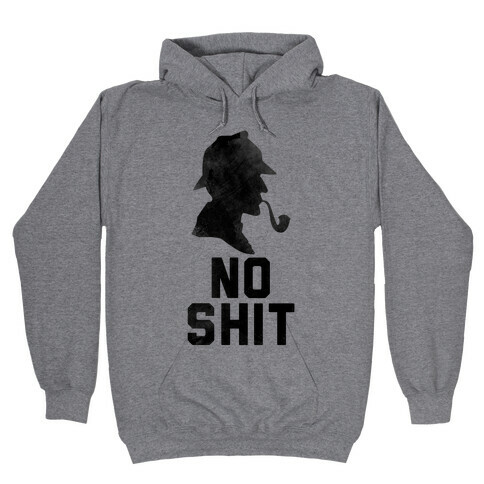 No Shit, Sherlock Hooded Sweatshirt