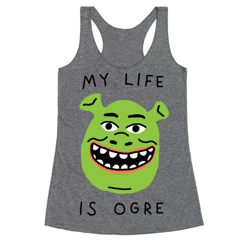 My Life Is Ogre Racerback Tank Top