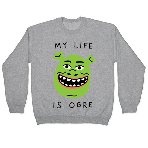 My Life Is Ogre Pullover