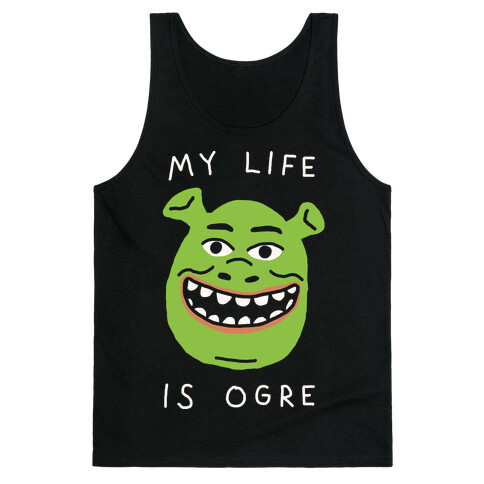 My Life Is Ogre Tank Top