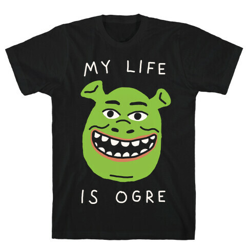 My Life Is Ogre T-Shirt