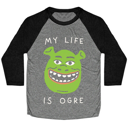 My Life Is Ogre Baseball Tee