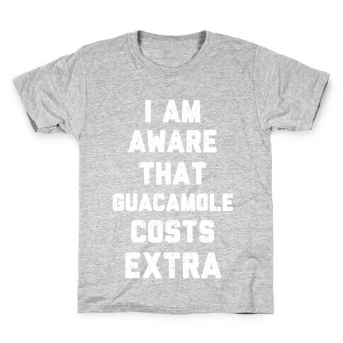 I Am Aware That Guacamole Costs Extra Kids T-Shirt