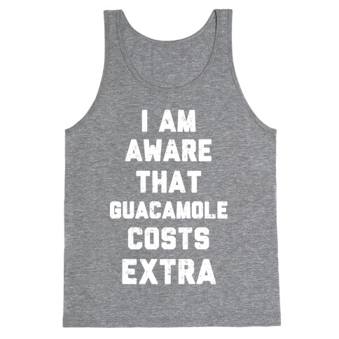 I Am Aware That Guacamole Costs Extra Tank Top