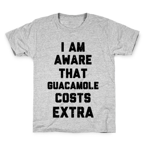 I Am Aware That Guacamole Costs Extra Kids T-Shirt