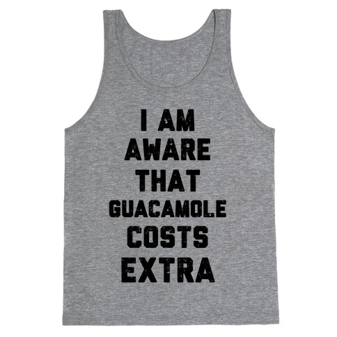 I Am Aware That Guacamole Costs Extra Tank Top