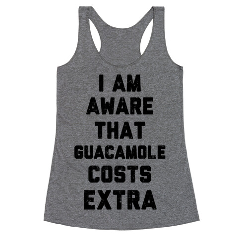 I Am Aware That Guacamole Costs Extra Racerback Tank Top