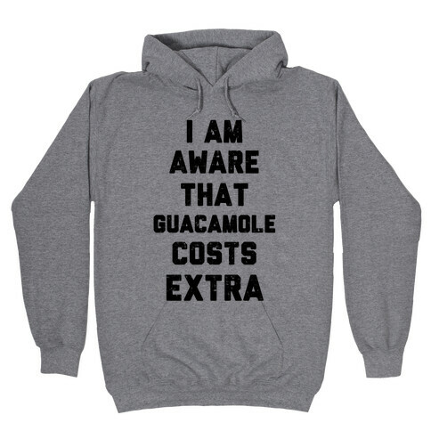 I Am Aware That Guacamole Costs Extra Hooded Sweatshirt