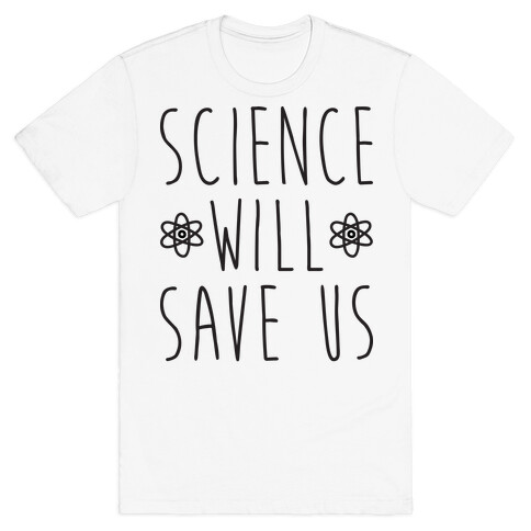 Science Will Save Us T-Shirt