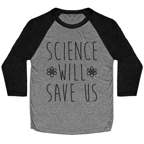 Science Will Save Us Baseball Tee