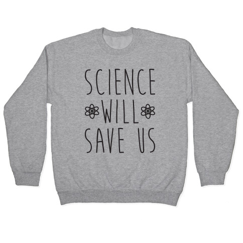 Science Will Save Us Pullover