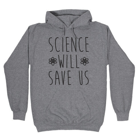 Science Will Save Us Hooded Sweatshirt