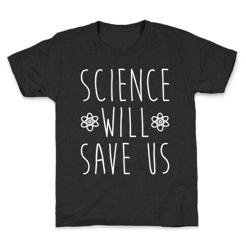 Science Will Save Us Kids T-Shirt