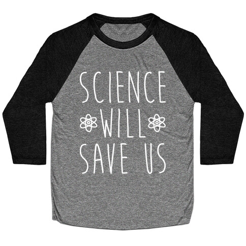 Science Will Save Us Baseball Tee