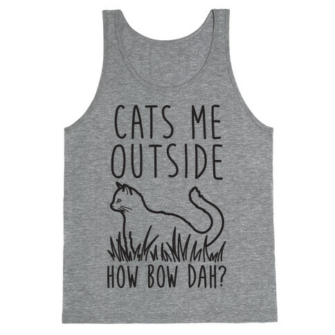 Cats Me Outside How Bow Dah? (Outdoor Cat) Tank Top