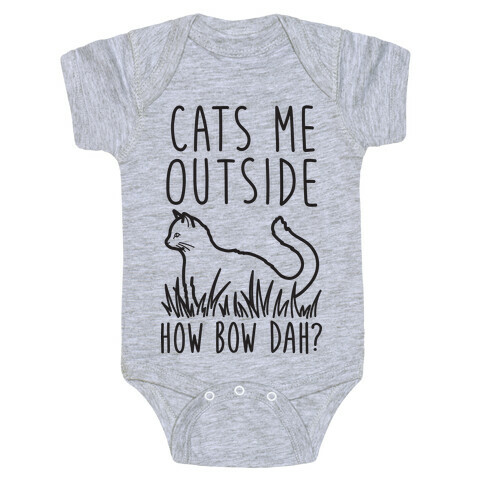 Cats Me Outside How Bow Dah? (Outdoor Cat) Baby One-Piece