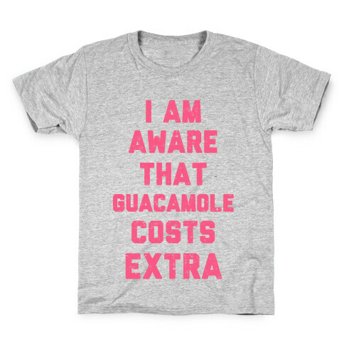 I Am Aware That Guacamole Costs Extra Kids T-Shirt